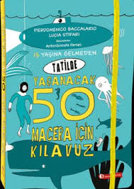 13 Yaşına Gelmeden Tatilde Yaşanacak 50 Macera İçin Kılavuz